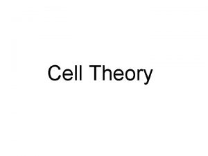 Cell Theory A theory that states 1 All