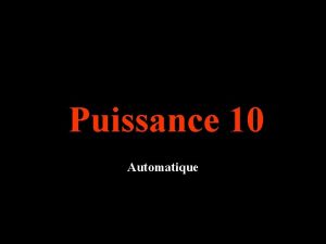 Puissance 10 Automatique Faisons un voyage dans lunivers