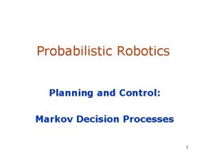 Probabilistic Robotics Planning and Control Markov Decision Processes