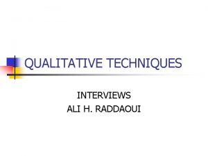 QUALITATIVE TECHNIQUES INTERVIEWS ALI H RADDAOUI INTERVIEWS AND