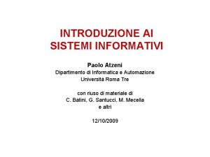 INTRODUZIONE AI SISTEMI INFORMATIVI Paolo Atzeni Dipartimento di