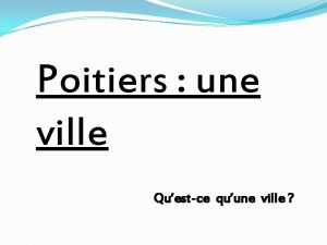 Poitiers une ville Questce quune ville LES VILLES