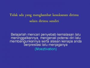 Tidak ada yang menghambat kesuksesan dirimu selain dirimu