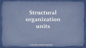 Structural organization units 1 01 Remember structural organization