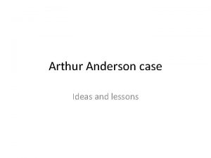 Arthur Anderson case Ideas and lessons Arthur Anderson