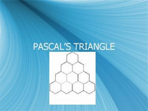 PASCALS TRIANGLE s Blaise Pascal pronounced blz paskal