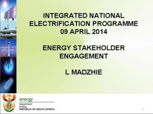 INTEGRATED NATIONAL ELECTRIFICATION PROGRAMME 09 APRIL 2014 ENERGY