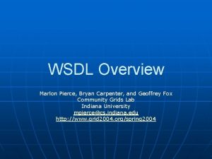 WSDL Overview Marlon Pierce Bryan Carpenter and Geoffrey