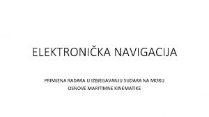 ELEKTRONIKA NAVIGACIJA PRIMJENA RADARA U IZBJEGAVANJU SUDARA NA