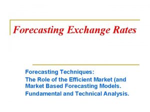 Forecasting Exchange Rates Forecasting Techniques The Role of