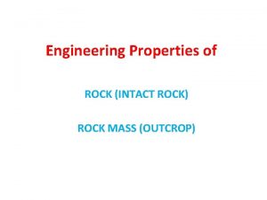 Engineering Properties of ROCK INTACT ROCK ROCK MASS