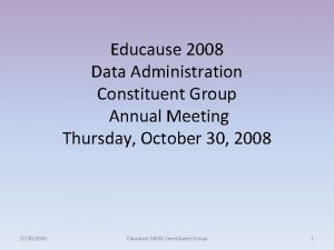 Educause 2008 Data Administration Constituent Group Annual Meeting