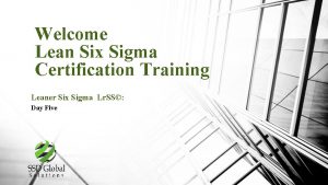 Welcome Lean Six Sigma Certification Training Leaner Six