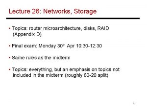 Lecture 26 Networks Storage Topics router microarchitecture disks