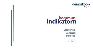 Skellefte Basrapport Demoskop 2020 1 Om Kommunindikatorn 2