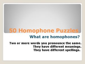 50 Homophone Puzzles What are homophones Two or