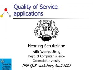 Quality of Service applications Henning Schulzrinne with Wenyu