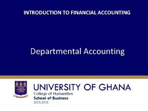 INTRODUCTION TO FINANCIAL ACCOUNTING Departmental Accounting College of