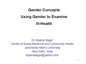 Gender Concepts Using Gender to Examine IllHealth Dr