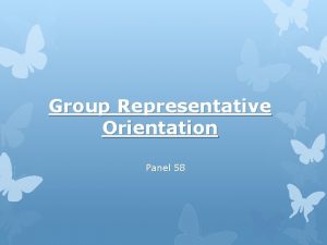 Group Representative Orientation Panel 58 Group Representative GR
