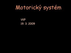 Motorick systm VKP 19 3 2009 Funkn neuroanatomie
