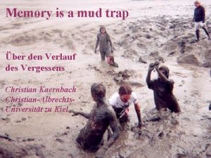 Memory is a mud trap ber den Verlauf