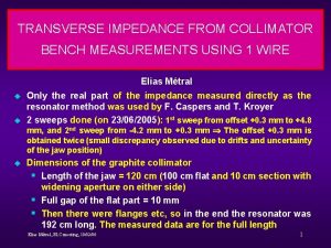 TRANSVERSE IMPEDANCE FROM COLLIMATOR BENCH MEASUREMENTS USING 1