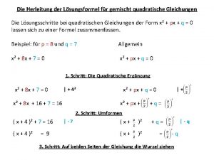 Die Herleitung der Lsungsformel fr gemischt quadratische Gleichungen