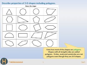 Describe properties of 2 D shapes including polygons