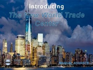 Introducing The New World Trade Center MANUAL ADVANCE