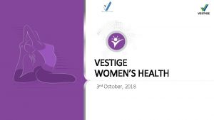 VESTIGE WOMENS HEALTH 3 rd October 2018 WOMAN