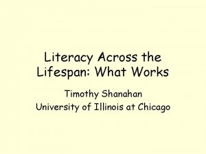Literacy Across the Lifespan What Works Timothy Shanahan
