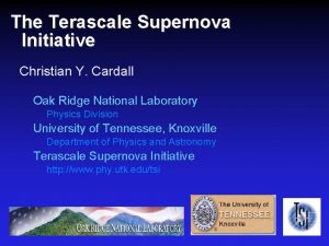 The Terascale Supernova Initiative Christian Y Cardall Oak