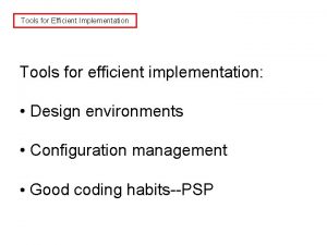 Tools for Efficient Implementation Tools for efficient implementation