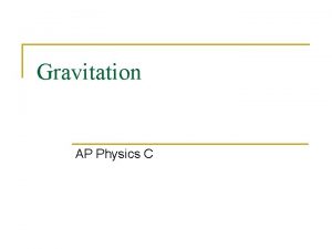 Gravitation AP Physics C Newtons Law of Gravitation