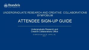 UNDERGRADUATE RESEARCH AND CREATIVE COLLABORATIONS SYMPOSIUM ATTENDEE SIGNUP