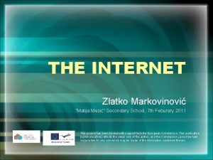 THE INTERNET Zlatko Markovinovi Matija Mesi Secondary School