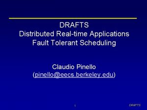 DRAFTS Distributed Realtime Applications Fault Tolerant Scheduling Claudio