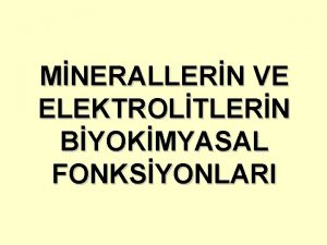 MNERALLERN VE ELEKTROLTLERN BYOKMYASAL FONKSYONLARI Mineraller Sodyum Na