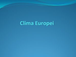 Clima Europei Factorii climatogeni Pozitia geografica radiaia solar