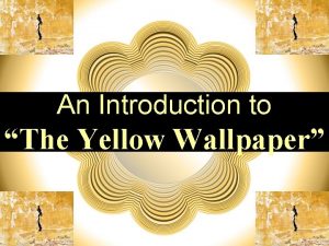 An Introduction to The Yellow Wallpaper n a