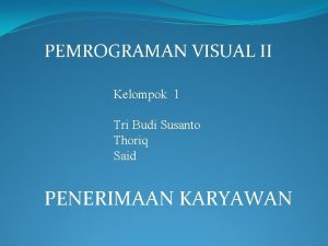 PEMROGRAMAN VISUAL II Kelompok 1 Tri Budi Susanto