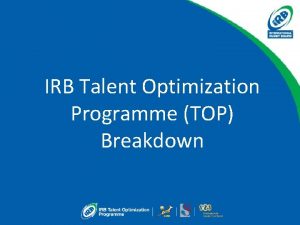 IRB Talent Optimization Programme TOP Breakdown Breakdown Principles