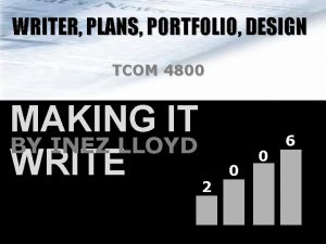 WRITER PLANS PORTFOLIO DESIGN TCOM 4800 MAKING IT