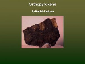 Orthopyroxene By Dominic Papineau The varieties of orthopyroxene