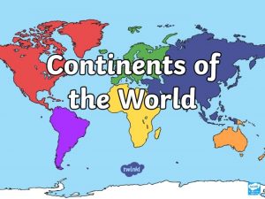 What Is a Continent A continent is a