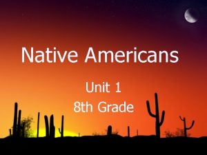 Native Americans Unit 1 8 th Grade archaeologist