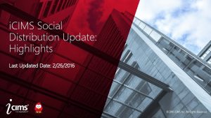 i CIMS Social Distribution Update Highlights Last Updated