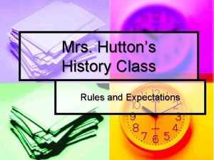 Mrs Huttons History Class Rules and Expectations Rules