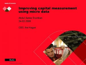 Improving capital measurement using micro data Abdul Azeez